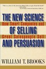 The New Science of Selling and Persuasion  How Smart Companies and Great Salespeople Sell