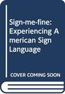SignMeFine Experiencing American Sign Language