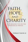Faith Hope and Charity Benedict XVI on the Theological Virtues