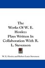 The Works Of W E Henley Plays Written In Collaboration With R L Stevenson