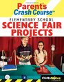 Cliff Notes Parent's Crash Course Elementary School Science Fair Projects