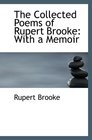 The Collected Poems of Rupert Brooke With a Memoir