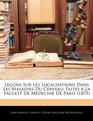 Leons Sur Les Localisations Dans Les Maladies Du Cerveau Faites a La Facult De Mdecine De Paris