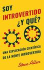 Soy introvertido Y qu Una explicacin cientfica de la mente introvertida Qu nos motiva gentica fsica y conductualmente Cmo tener xito y  un mundo de extrovertidos