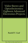 Video Stereo and Optoelectronics Eighteen Advanced Electronics Projects