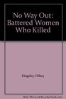 No Way Out Battered Women Who Killed