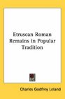 Etruscan Roman Remains In Popular Tradition