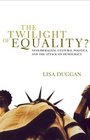 The Twilight of Equality  Neoliberalism Cultural Politics and the Attack on Democracy