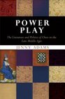 Power Play The Literature And Politics of Chess in the Late Middle Ages