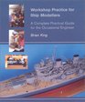 Workshop Practice for Ship Modelers A Complete Practical Guide for the Occasional Engineer