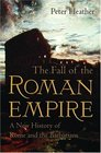 The Fall Of The Roman Empire A New History Of Rome And The Barbarians