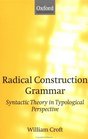 Radical Construction Grammar Syntactic Theory in Typological Perspective