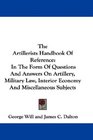 The Artillerists Handbook Of Reference In The Form Of Questions And Answers On Artillery Military Law Interior Economy And Miscellaneous Subjects