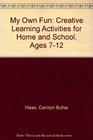 My Own Fun Creative Learning Activities for Home and School Ages 712