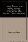 Henry Adams and Henry James The emergence of a modern consciousness