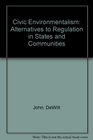 Civic Environmentalism Alternatives to Regulation in States and Communities