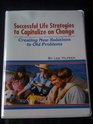 Successful Life Strategies to Capitalize on Change Creating New Solutions to Old Problems