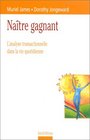 Natre gagnant  L'analyse transactionnelle dans la vie quotidienne