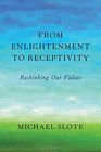 From Enlightenment to Receptivity Rethinking Our Values