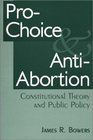 ProChoice and AntiAbortion  Constitutional Theory and Public Policy