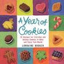 A Year of Cookies 52 Recipes for Everyday and Holiday Cookies to Bake and Enjoy YearRound