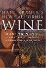 Matt Kramer's New California Wine Making Sense of Napa Valley Sonoma Central Coast and Beyond