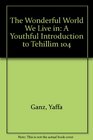 The Wonderful World We Live in: A Youthful Introduction to Tehillim 104 (Artscroll Youth Series)