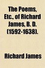 The Poems Etc of Richard James B D