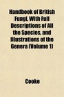 Handbook of British Fungi With Full Descriptions of All the Species and Illustrations of the Genera
