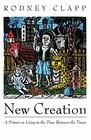 New Creation A Primer on Living in the Time Between the Times