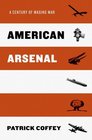 American Arsenal A Century of Waging War