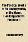 The Poetical Works of Sir David Lyndsay of the Mount Lion King at Arms