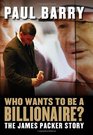 Who Wants to Be a Billionaire The James Packer Story