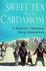 Sweet Tea with Cardamom A Journey Through Iraqi Kurdistan