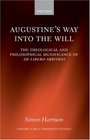 Augustine's Way into the Will The Theological and Philosophical Significance of De libero arbitrio