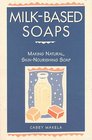 MilkBased Soaps  Making Natural SkinNourishing Soap