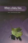 When a Baby Dies  A Handbook for Healing and Helping