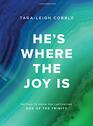 He's Where the Joy Is  Bible Study Book Getting to Know the Captivating God of the Trinity
