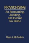 FRANCHISING AN ACCOUNTING AUDITING AND INCOME TAX GUIDE  2009 Edition A Practical Guide for Franchisors Franchisees and their Professional Advisors