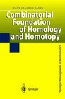 Combinatorial Foundation of Homology and Homotopy Applications to Spaces Diagrams Transformation Groups Compactifications Differential Algebras Algebraic