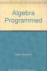 Algebra Programmed