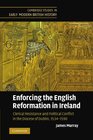 Enforcing the English Reformation in Ireland Clerical Resistance and Political Conflict in the Diocese of Dublin 15341590