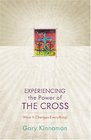 Experiencing the Power of the Cross How It Changes Everything