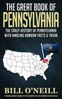 The Great Book of Pennsylvania The Crazy History of Pennsylvania with Amazing Random Facts  Trivia
