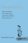 Speculative Truth Henry Cavendish Natural Philosophy and the Rise of Modern Theoretical Science
