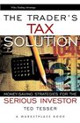 The Trader's Tax Solution MoneySaving Strategies for the Serious Investor