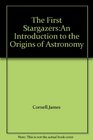 The First StargazersAn Introduction to the Origins of Astronomy