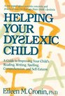 Helping Your Dyslexic Child  A Guide to Improving Your Child's Reading Writing Spelling Comprehension and SelfEsteem