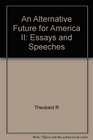 An Alternative Future for America II Essays and Speeches