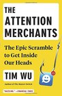 The Attention Merchants The Epic Scramble to Get Inside Our Heads